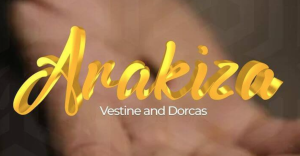 Vestine and Dorcas – ARAKIZA Mp3 DOWNLOAD