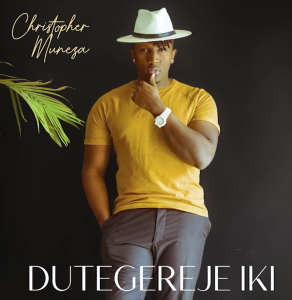 Christopher Muneza - Dutegereje iki 